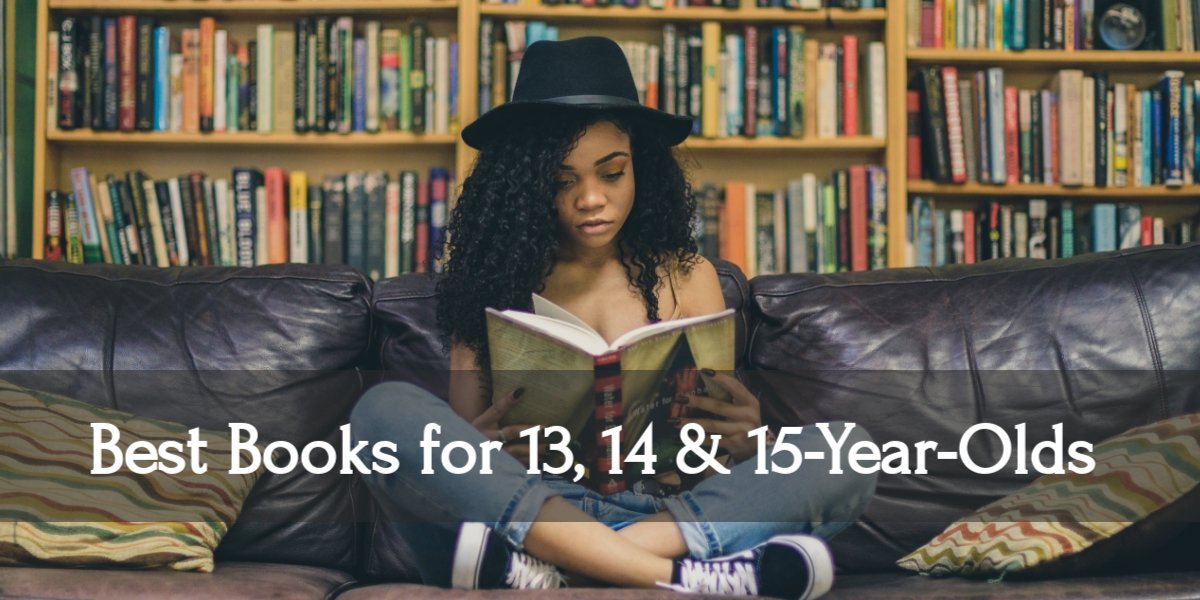 12 Best Books for Your 13, 14, & 15 Year Olds in 2022