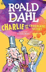 Charlie and the Chocolate Factory by Roald Dahl and Quentin Blake