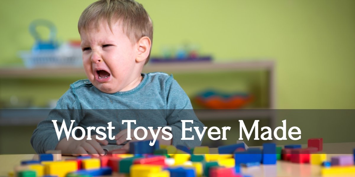 The Top 10 Worst Toys Ever Made in 2022