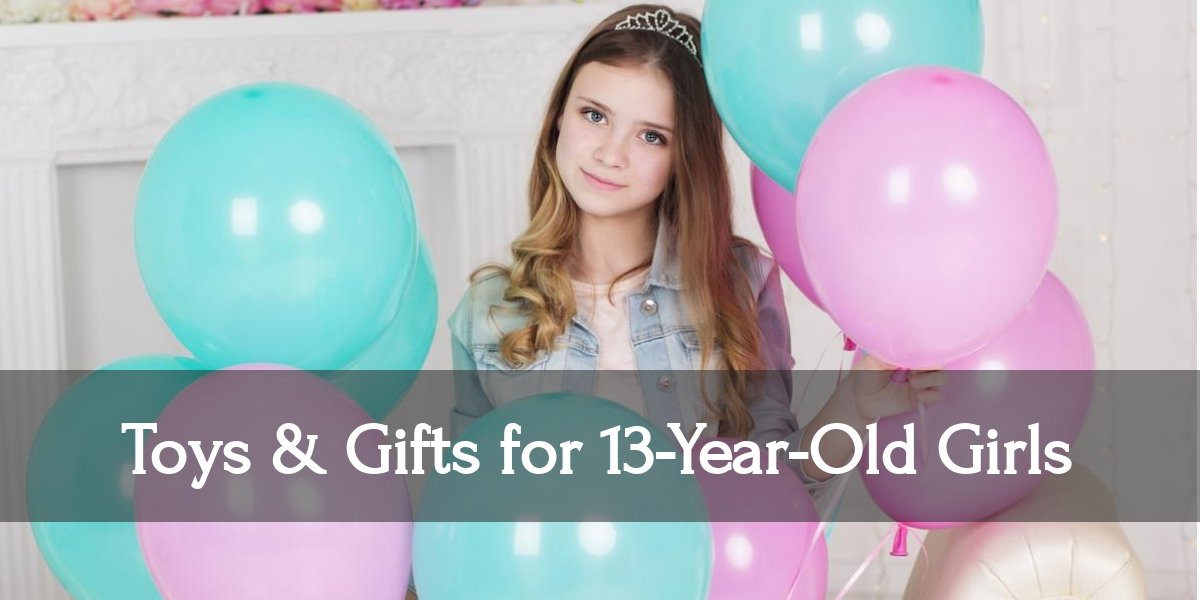 10 Best Toys & Gift Ideas for Thirteen-Year-Old Girls in 2020